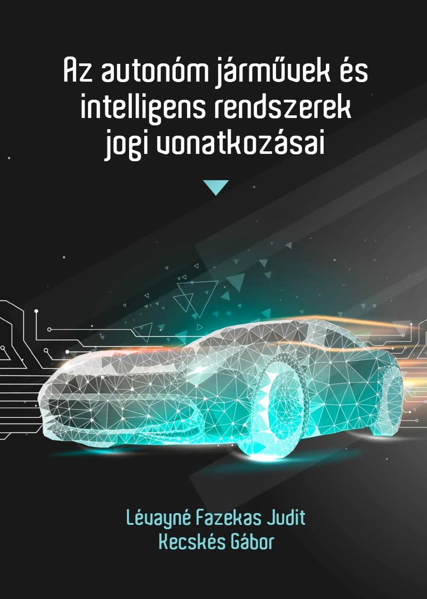 Fazekas Kecskés (szerk) Az autonóm járművek és intelligens rendszerek jogi vonatkozásai - 2 borító .jpg